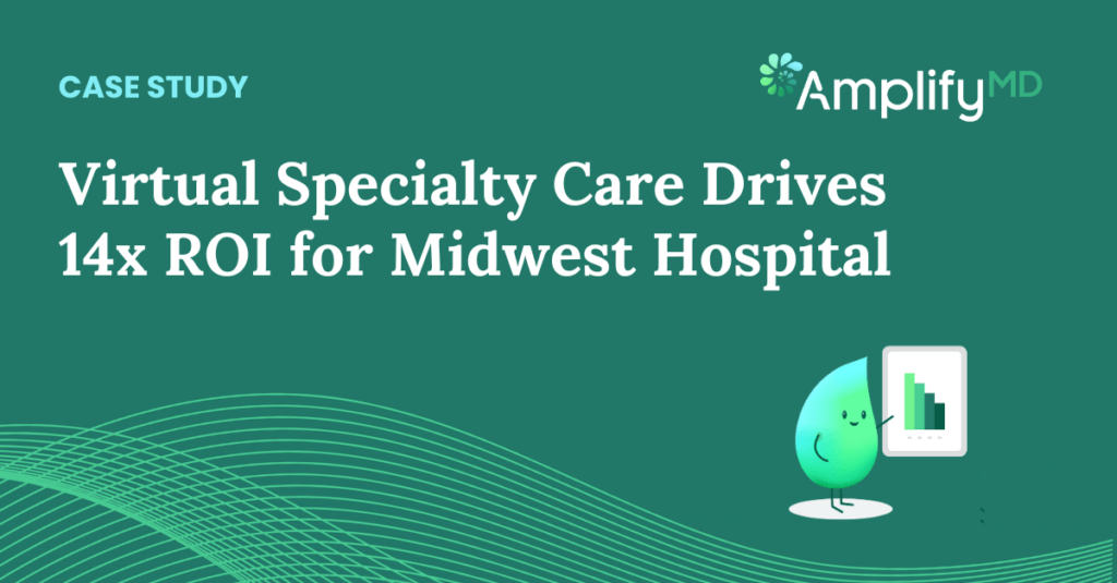 Virtual Specialty Care 14x ROI for Midwest Hospital Case Study